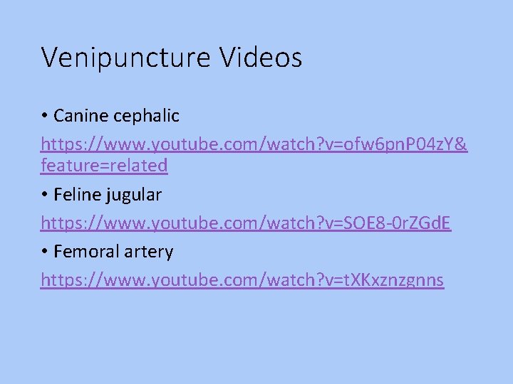 Venipuncture Videos • Canine cephalic https: //www. youtube. com/watch? v=ofw 6 pn. P 04