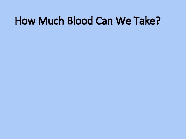 How Much Blood Can We Take? 