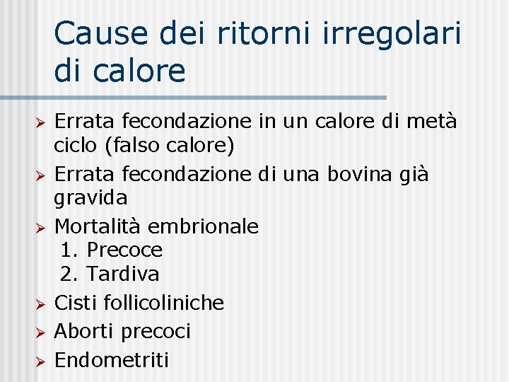 Cause dei ritorni irregolari di calore Errata fecondazione in un calore di metà ciclo