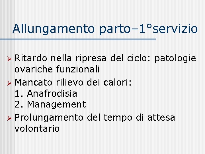 Allungamento parto– 1°servizio Ritardo nella ripresa del ciclo: patologie ovariche funzionali Mancato rilievo dei