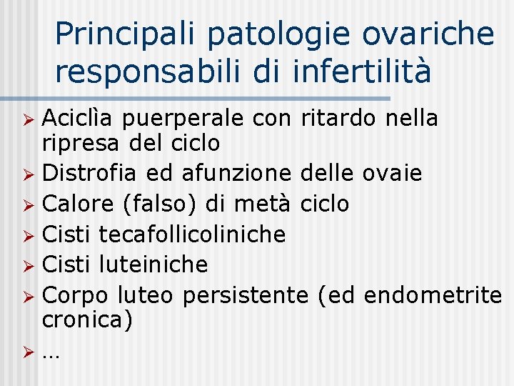 Principali patologie ovariche responsabili di infertilità Aciclìa puerperale con ritardo nella ripresa del ciclo