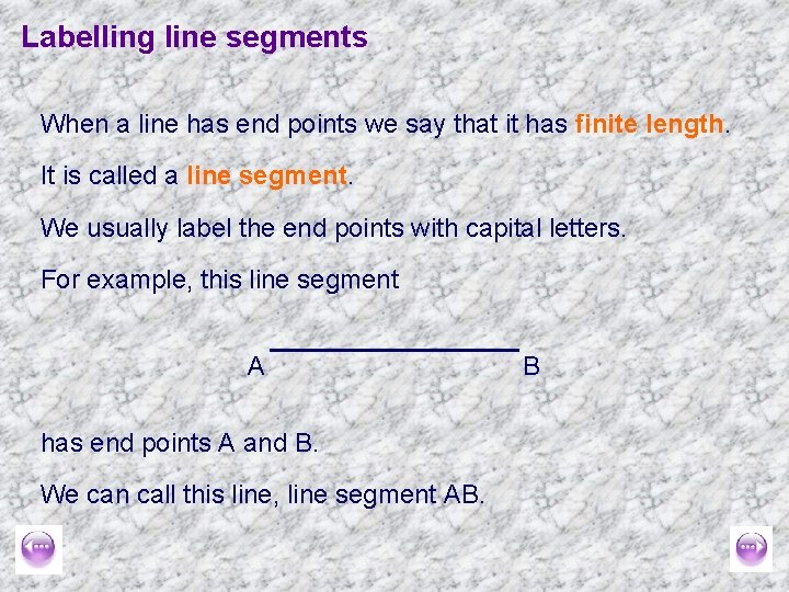 Labelling line segments When a line has end points we say that it has