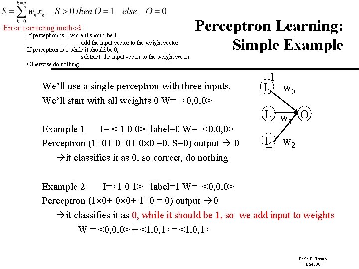 Error correcting method If perceptron is 0 while it should be 1, add the Error correcting method If perceptron is 0 while it should be 1, add the