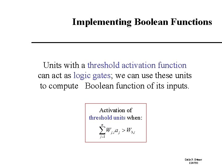Implementing Boolean Functions Units with a threshold activation function can act as logic gates; Implementing Boolean Functions Units with a threshold activation function can act as logic gates;