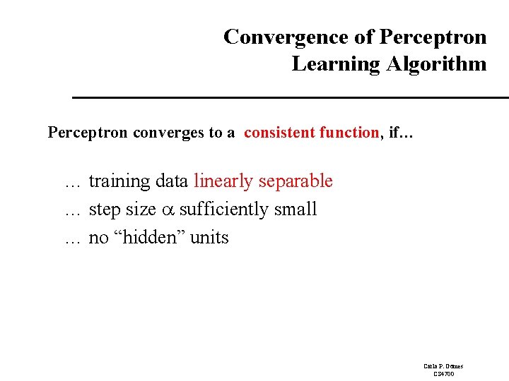 Convergence of Perceptron Learning Algorithm Perceptron converges to a consistent function, if… … training Convergence of Perceptron Learning Algorithm Perceptron converges to a consistent function, if… … training