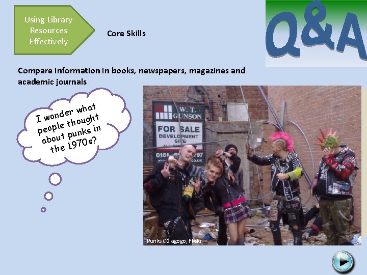 Using Library Resources Effectively Core Skills Compare information in books, newspapers, magazines and academic