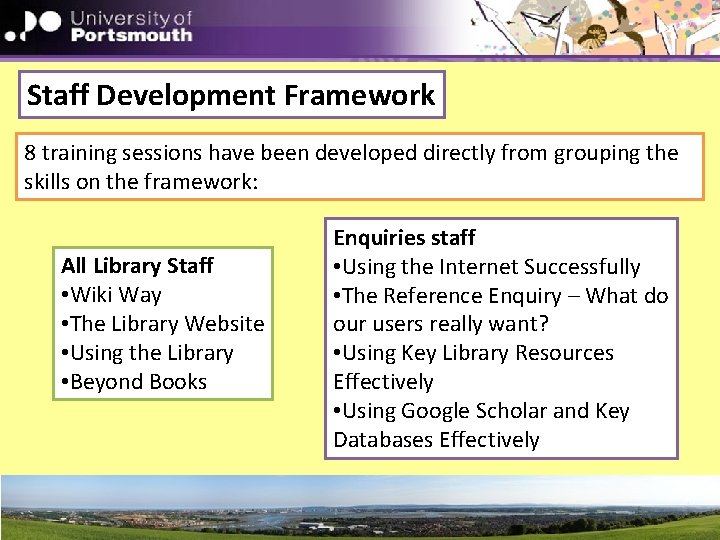 Staff Development Framework 8 training sessions have been developed directly from grouping the skills
