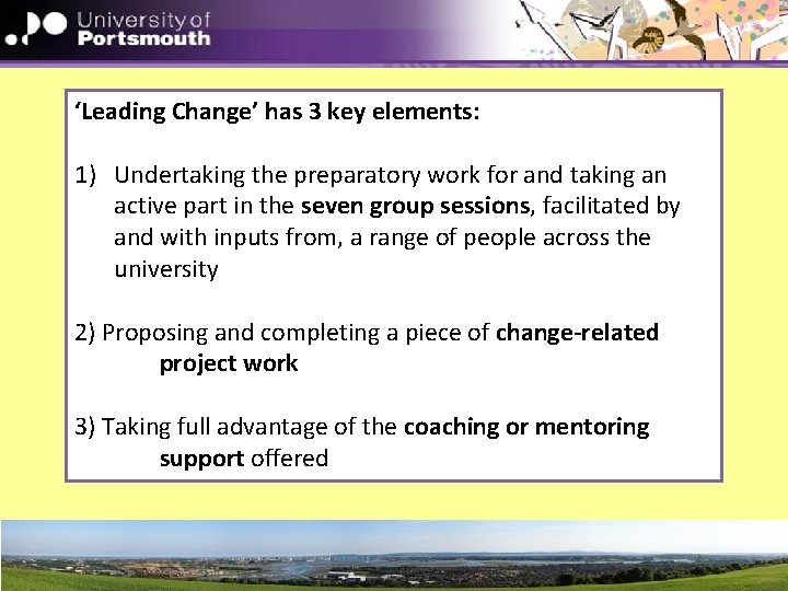 ‘Leading Change’ has 3 key elements: 1) Undertaking the preparatory work for and taking