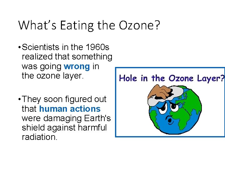 What’s Eating the Ozone? • Scientists in the 1960 s realized that something was