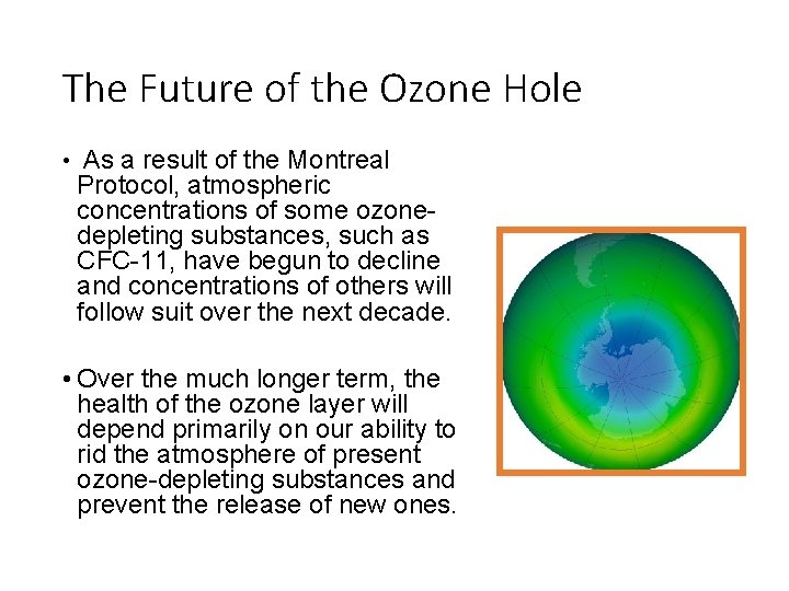 The Future of the Ozone Hole • As a result of the Montreal Protocol,