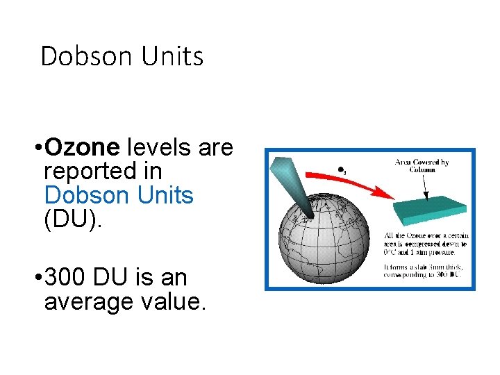 Dobson Units • Ozone levels are reported in Dobson Units (DU). • 300 DU