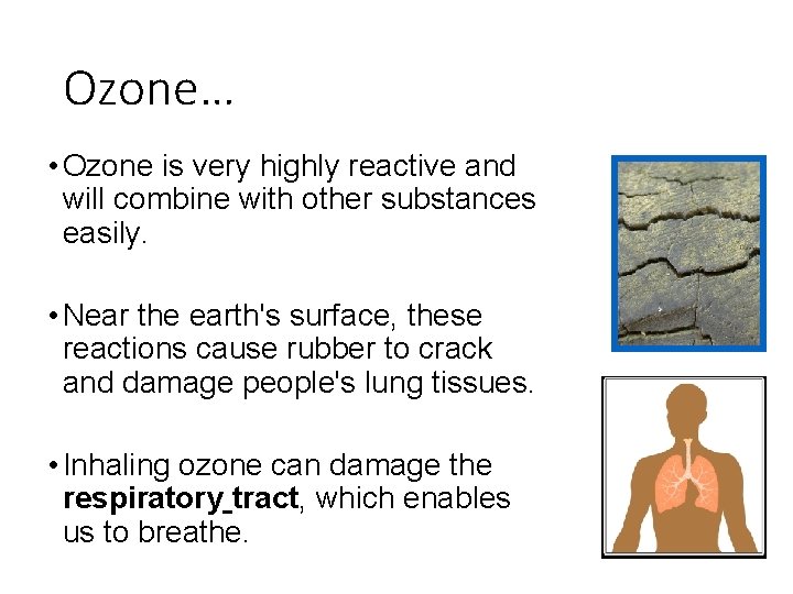 Ozone… • Ozone is very highly reactive and will combine with other substances easily.