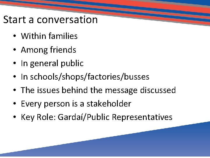 Start a conversation • • Within families Among friends In general public In schools/shops/factories/busses