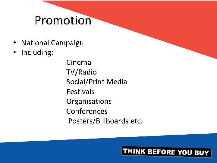 Promotion • National Campaign • Including: Cinema TV/Radio Social/Print Media Festivals Organisations Conferences Posters/Billboards