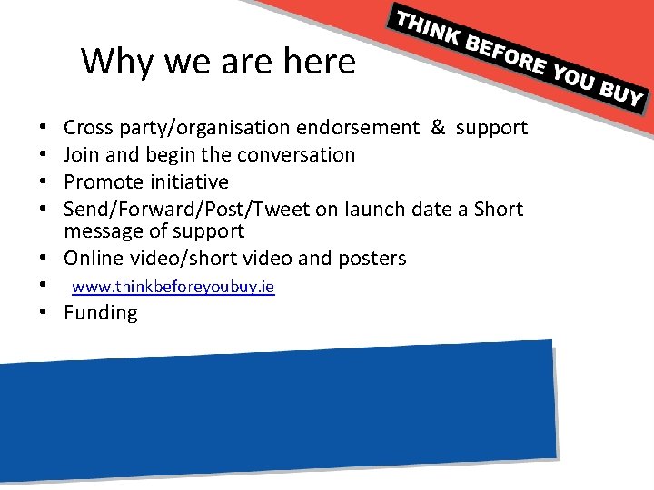 Why we are here Cross party/organisation endorsement & support Join and begin the conversation