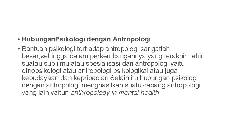  • Hubungan. Psikologi dengan Antropologi • Bantuan psikologi terhadap antropologi sangatlah besar, sehingga