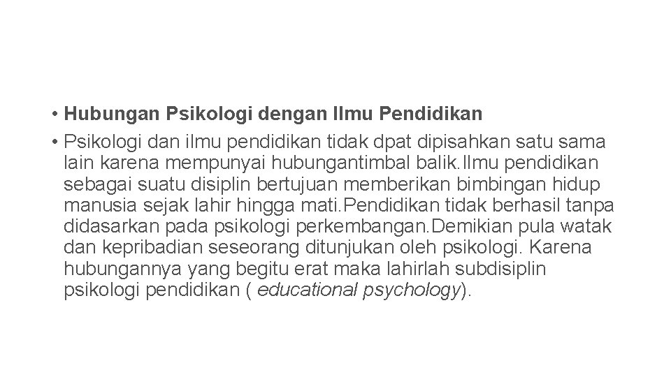  • Hubungan Psikologi dengan Ilmu Pendidikan • Psikologi dan ilmu pendidikan tidak dpat