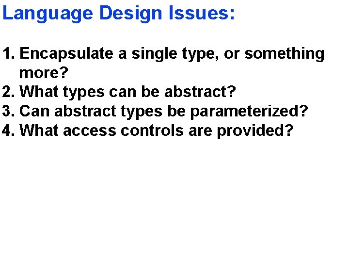 Language Design Issues: 1. Encapsulate a single type, or something more? 2. What types