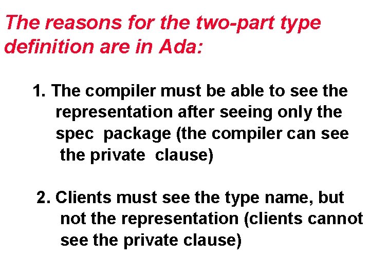 The reasons for the two-part type definition are in Ada: 1. The compiler must