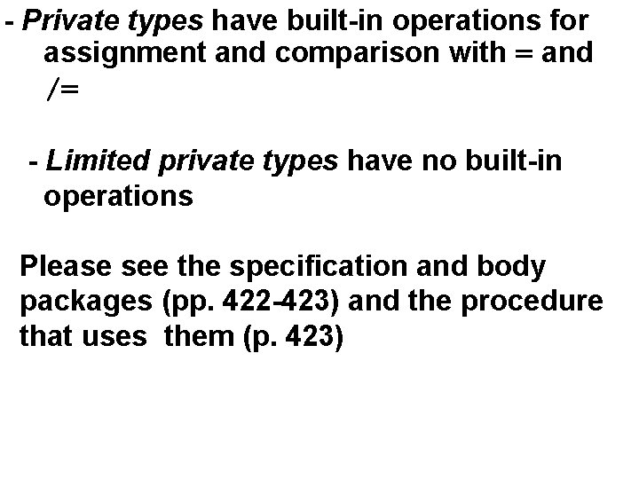 - Private types have built-in operations for assignment and comparison with = and /=