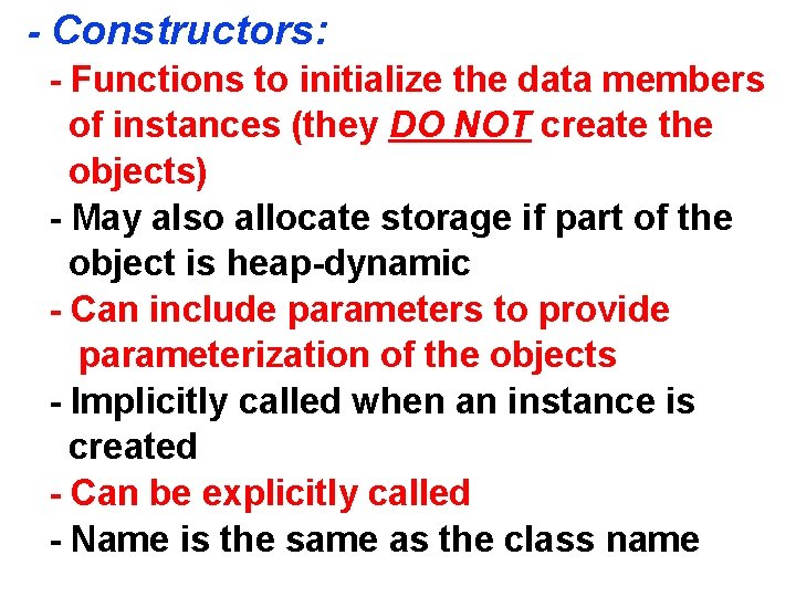 - Constructors: - Functions to initialize the data members of instances (they DO NOT