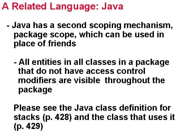 A Related Language: Java - Java has a second scoping mechanism, package scope, which