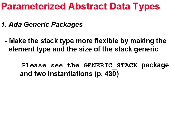 Parameterized Abstract Data Types 1. Ada Generic Packages - Make the stack type more