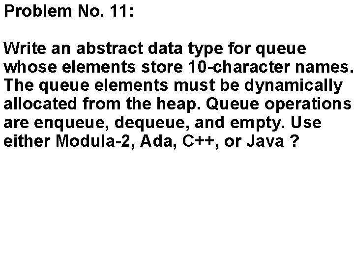 Problem No. 11: Write an abstract data type for queue whose elements store 10