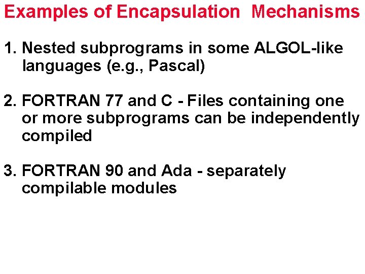 Examples of Encapsulation Mechanisms 1. Nested subprograms in some ALGOL-like languages (e. g. ,