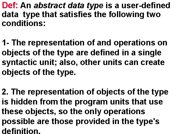 Def: An abstract data type is a user-defined data type that satisfies the following