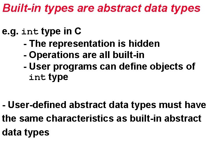 Built-in types are abstract data types e. g. int type in C - The