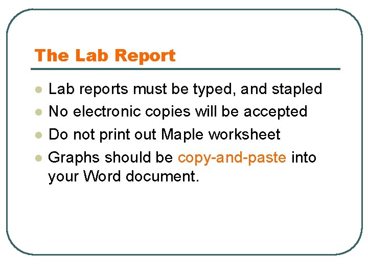 The Lab Report l l l Lab reports must be typed, and stapled No