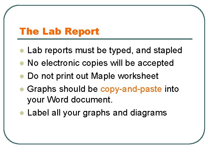 The Lab Report l l l Lab reports must be typed, and stapled No