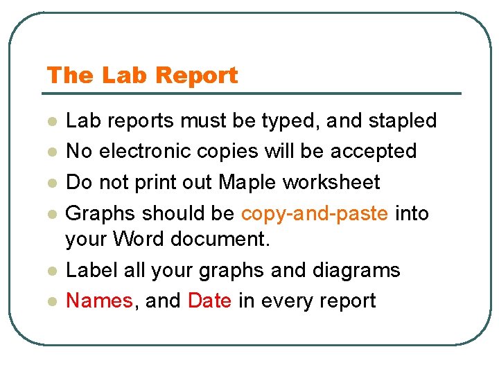 The Lab Report l l l Lab reports must be typed, and stapled No