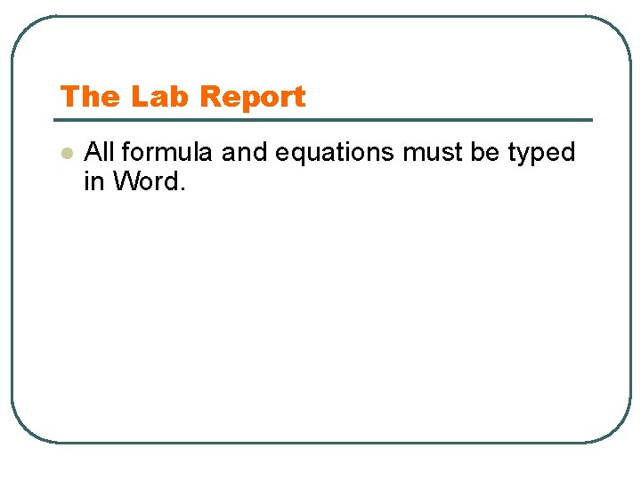 The Lab Report l All formula and equations must be typed in Word. 