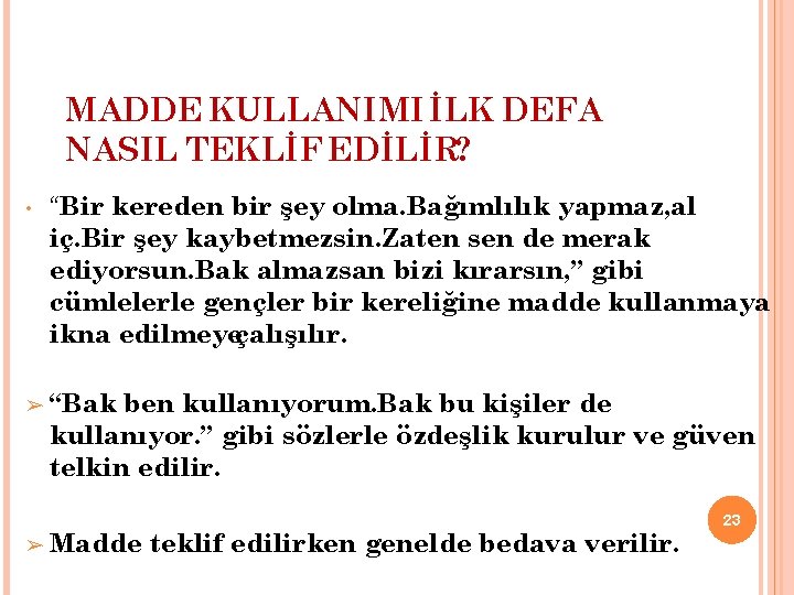 MADDE KULLANIMI İLK DEFA NASIL TEKLİF EDİLİR? • “Bir kereden bir şey olma. Bağımlılık