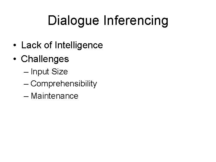 Dialogue Inferencing • Lack of Intelligence • Challenges – Input Size – Comprehensibility –