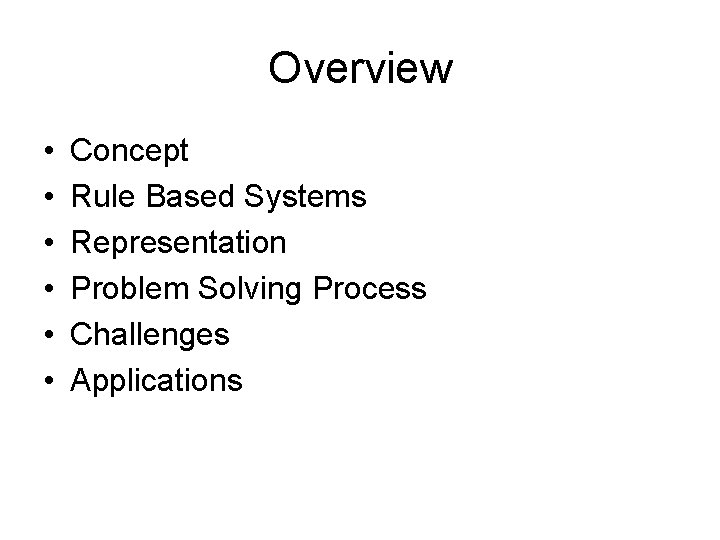 Overview • • • Concept Rule Based Systems Representation Problem Solving Process Challenges Applications