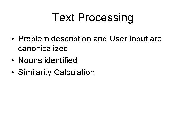 Text Processing • Problem description and User Input are canonicalized • Nouns identified •