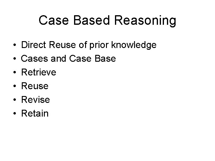 Case Based Reasoning • • • Direct Reuse of prior knowledge Cases and Case