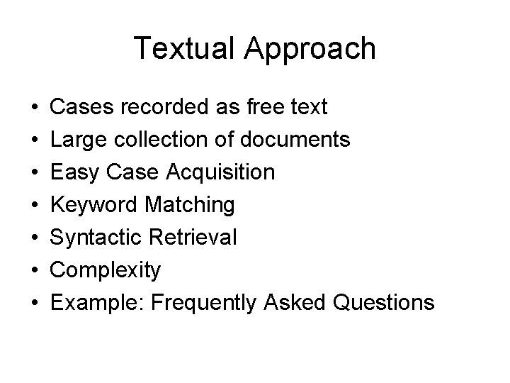 Textual Approach • • Cases recorded as free text Large collection of documents Easy