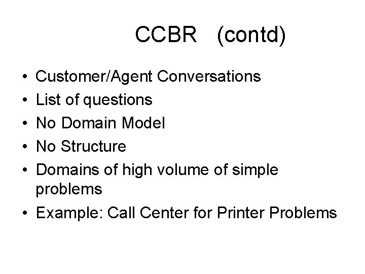 CCBR (contd) • • • Customer/Agent Conversations List of questions No Domain Model No