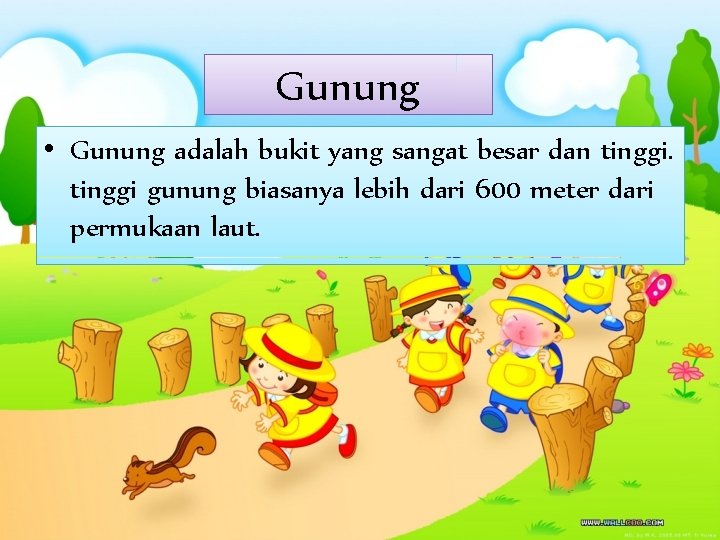 Gunung • Gunung adalah bukit yang sangat besar dan tinggi gunung biasanya lebih dari