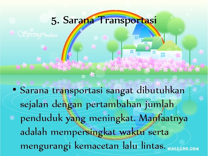 5. Sarana Transportasi • Sarana transportasi sangat dibutuhkan sejalan dengan pertambahan jumlah penduduk yang