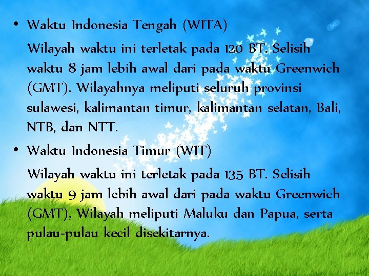  • Waktu Indonesia Tengah (WITA) Wilayah waktu ini terletak pada 120 BT. Selisih