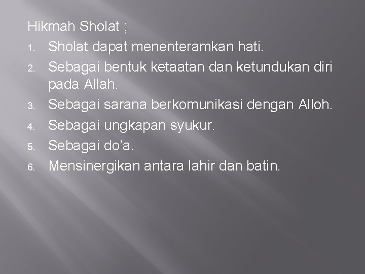 Hikmah Sholat ; 1. Sholat dapat menenteramkan hati. 2. Sebagai bentuk ketaatan dan ketundukan
