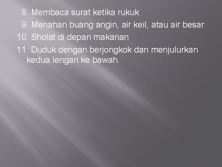 8. Membaca surat ketika rukuk 9. Menahan buang angin, air keil, atau air besar