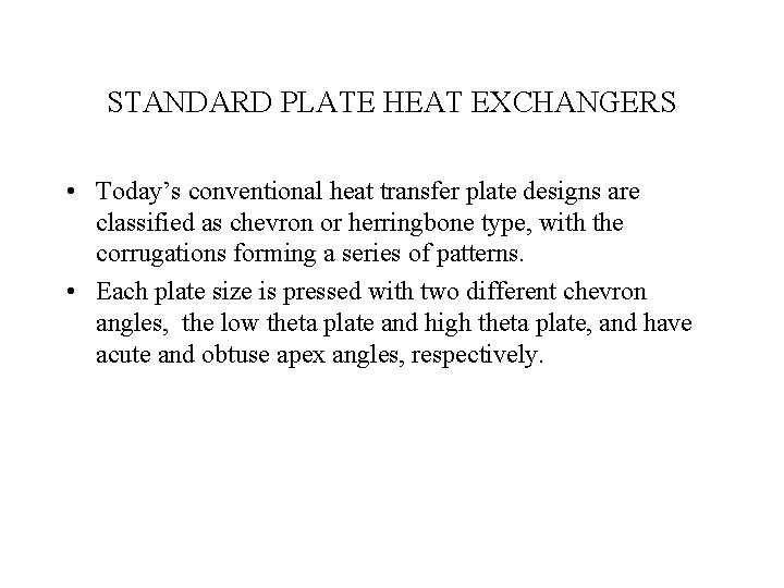 STANDARD PLATE HEAT EXCHANGERS • Today’s conventional heat transfer plate designs are classified as