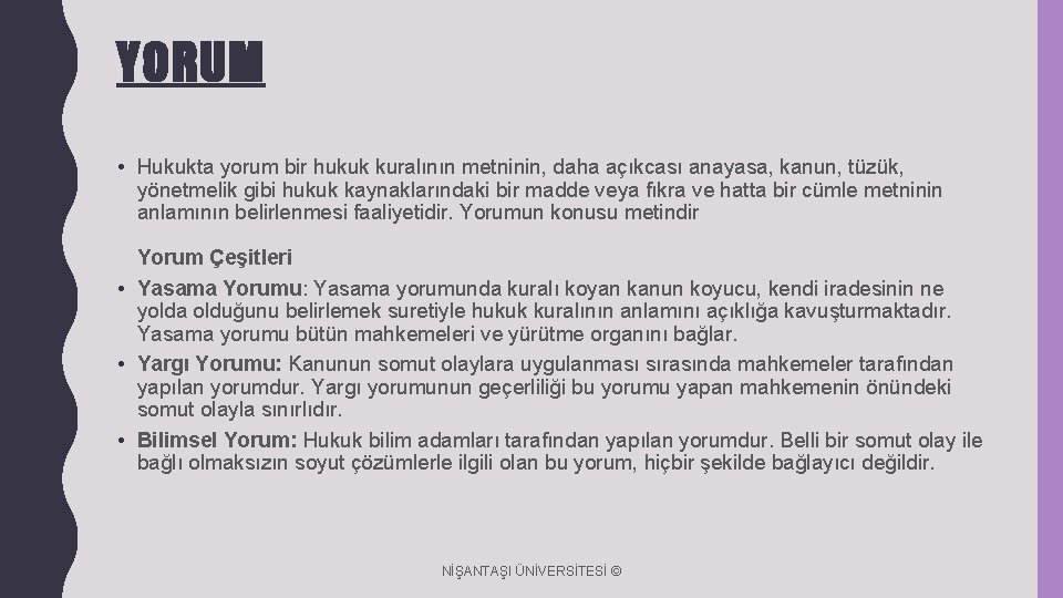 YORUM • Hukukta yorum bir hukuk kuralının metninin, daha açıkcası anayasa, kanun, tüzük, yönetmelik