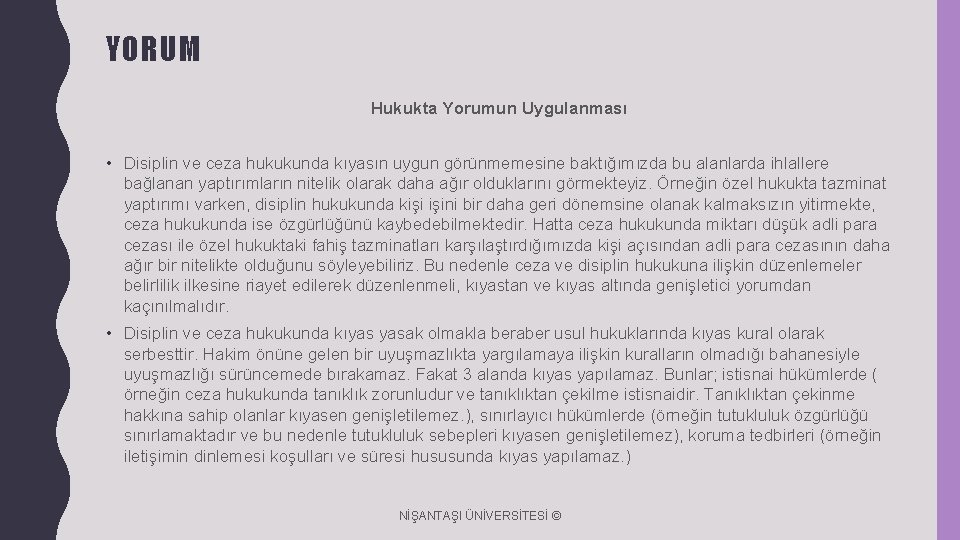 YORUM Hukukta Yorumun Uygulanması • Disiplin ve ceza hukukunda kıyasın uygun görünmemesine baktığımızda bu